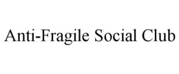 ANTI-FRAGILE SOCIAL CLUB trademark
