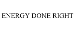 ENERGY DONE RIGHT trademark
