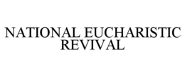 NATIONAL EUCHARISTIC REVIVAL trademark