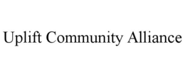 UPLIFT COMMUNITY ALLIANCE trademark