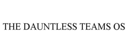 THE DAUNTLESS TEAMS OS trademark
