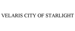 VELARIS CITY OF STARLIGHT trademark