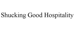 SHUCKING GOOD HOSPITALITY trademark