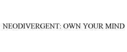 NEODIVERGENT: OWN YOUR MIND trademark