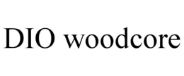 DIO WOODCORE trademark
