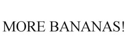 MORE BANANAS! trademark