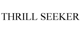 THRILL SEEKER trademark