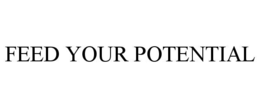 FEED YOUR POTENTIAL trademark