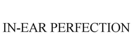 IN-EAR PERFECTION trademark