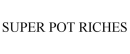 SUPER POT RICHES trademark