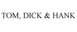 TOM, DICK & HANK trademark