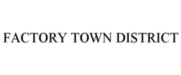 FACTORY TOWN DISTRICT trademark