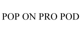 POP ON PRO POD trademark