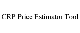 CRP PRICE ESTIMATOR TOOL trademark