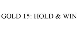 GOLD 15: HOLD & WIN trademark