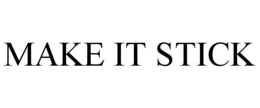 MAKE IT STICK trademark