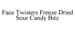 FACE TWISTERS FREEZE DRIED SOUR CANDY BITZ trademark