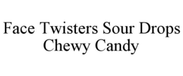 FACE TWISTERS SOUR DROPS CHEWY CANDY trademark