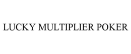 LUCKY MULTIPLIER POKER trademark