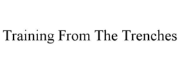 TRAINING FROM THE TRENCHES trademark