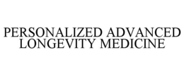 PERSONALIZED ADVANCED LONGEVITY MEDICINE trademark