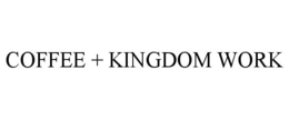 COFFEE + KINGDOM WORK trademark