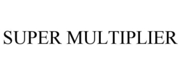 SUPER MULTIPLIER trademark