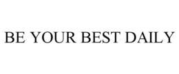 BE YOUR BEST DAILY trademark