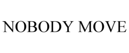 NOBODY MOVE trademark