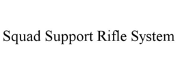 SQUAD SUPPORT RIFLE SYSTEM trademark