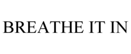 BREATHE IT IN trademark