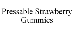 PRESSABLE STRAWBERRY GUMMIES trademark
