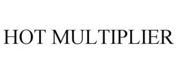 HOT MULTIPLIER trademark