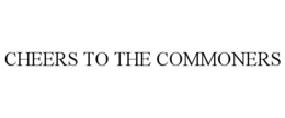 CHEERS TO THE COMMONERS trademark