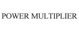 POWER MULTIPLIER trademark