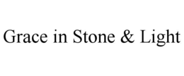 GRACE IN STONE & LIGHT trademark