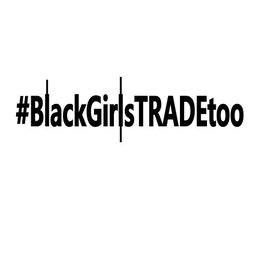 #BLACKGIRLSTRADETOO trademark