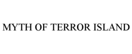 MYTH OF TERROR ISLAND trademark