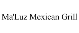 MA'LUZ MEXICAN GRILL trademark