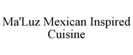 MA'LUZ MEXICAN INSPIRED CUISINE trademark