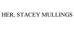 HER; STACEY MULLINGS trademark