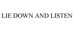 LIE DOWN AND LISTEN trademark