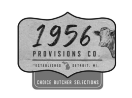1956 PROVISIONS CO. ESTABLISHED CHOICE BUTCHER SELECTIONS DETROIT, MI. trademark