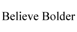 BELIEVE BOLDER trademark