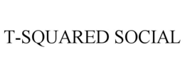 T-SQUARED SOCIAL trademark