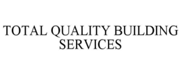 TOTAL QUALITY BUILDING SERVICES trademark