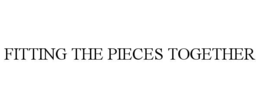 FITTING THE PIECES TOGETHER trademark