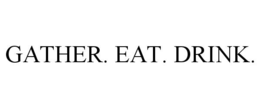 GATHER. EAT. DRINK. trademark