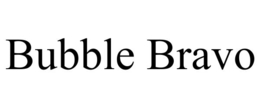 BUBBLE BRAVO trademark