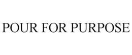 POUR FOR PURPOSE trademark